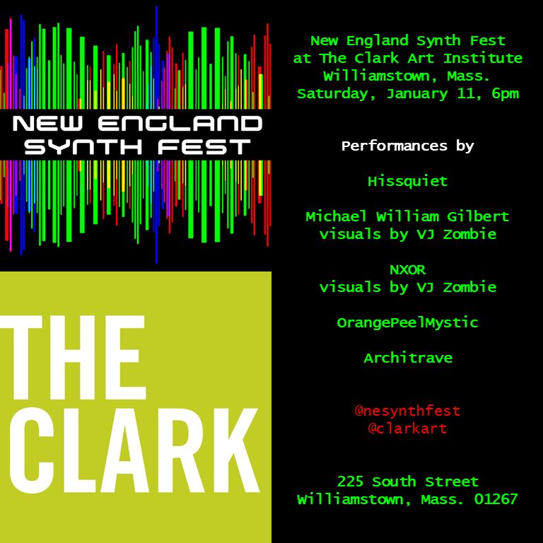 New England Synth Fest
at The Clark Art Institute
Williamstown, Mass.
Saturday, January 11, 6pm

Performances by:
Hissquiet
Michael William Gilbert with visuals by VJ Zombie
NXOR with visuals by VJ Zombie
OrangePeelMystic
Architrave

@nesynthfest
@clarkart

225 South Street
Williamstown, Mass. 01267