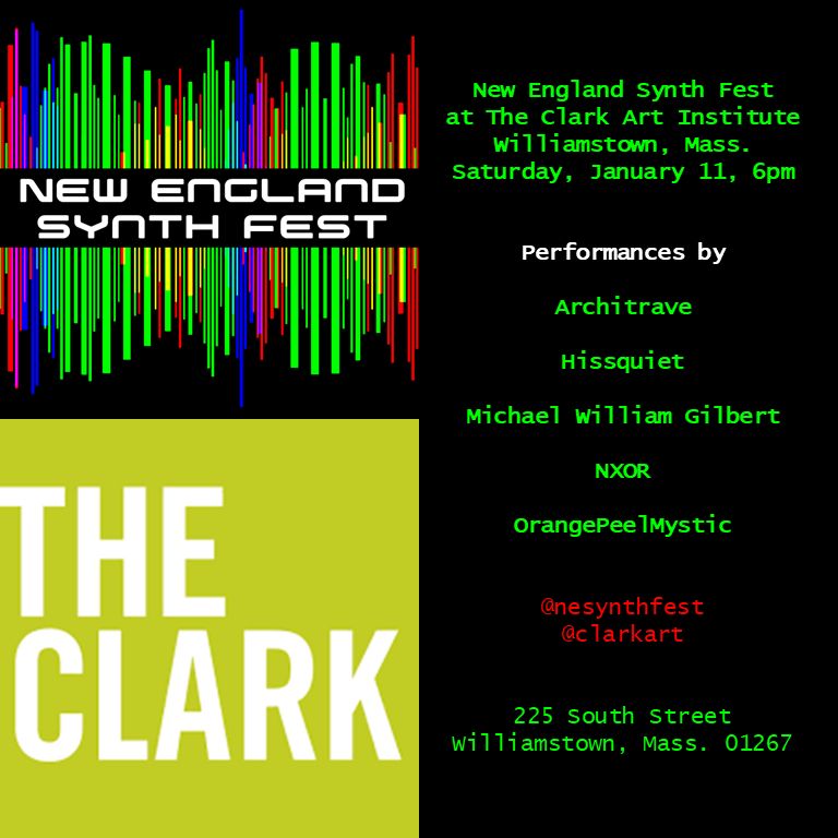 New England Synth Fest
at The Clark Art Institute
Williamstown, Mass.
Saturday, January 11, 6pm

Performances by:
Architrave
Hissquiet
Michael William Gilbert
NXOR
OrangePeelMystic

@nesynthfest
@clarkart

225 South Street
Williamstown, Mass. 01267
