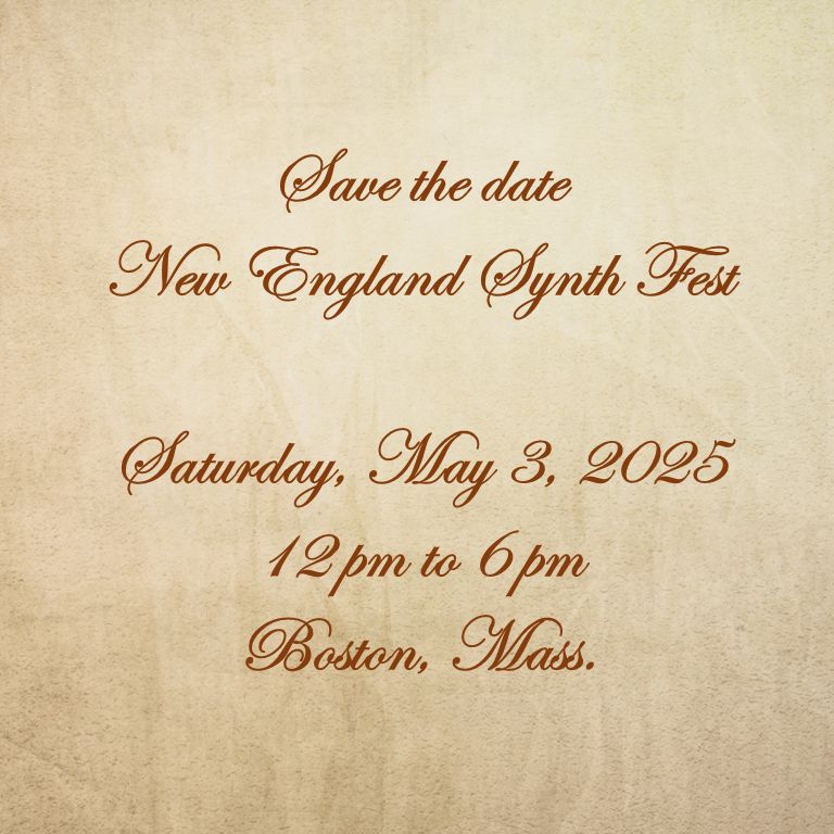 Save the date
New England Synth Fest
Saturday, May 3, 2025
12pm to 6pm
Boston, Mass.
