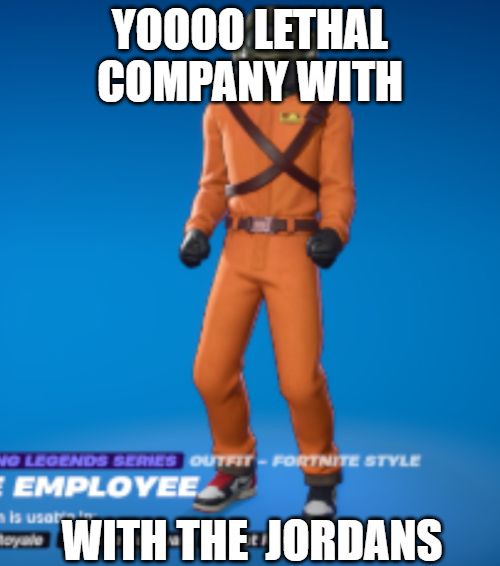 A blurry screenshot of Fortnite. It shows the Lethal Company Employee outfit with the red and black Air Jordan Kicks. The text says YOOOO LETHAL COMPANY WITH WITH THE JORDANS.