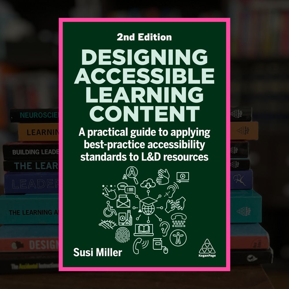 The front cover of a book. It is dark green with light green text that says '2nd edition. Designing Accessible Learning Content: A practical guide to applying best-practice accessibility standards to L&D resources. By Susi Miller.' The Kogan Page publishers logo is at the bottom of the page. There are several icons representing accessibility and learning, including hands, a computer screen with a video icon, an ear, a person sitting in a wheelchair, a telephone, and a magnifying glass with text underneath it. 