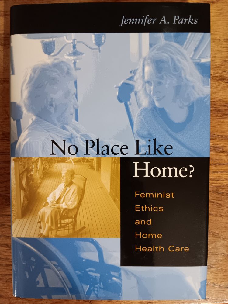 No Place Like Home? Feminist Ethics and Home Health Care by Jennifer A. Parks