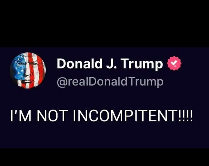 A post by Donald J. Trump (red verified check badge) Avatar of his face with American flag superimposed on it @realDonaldTrump I’M NOT INCOMPITENT!!!! 
