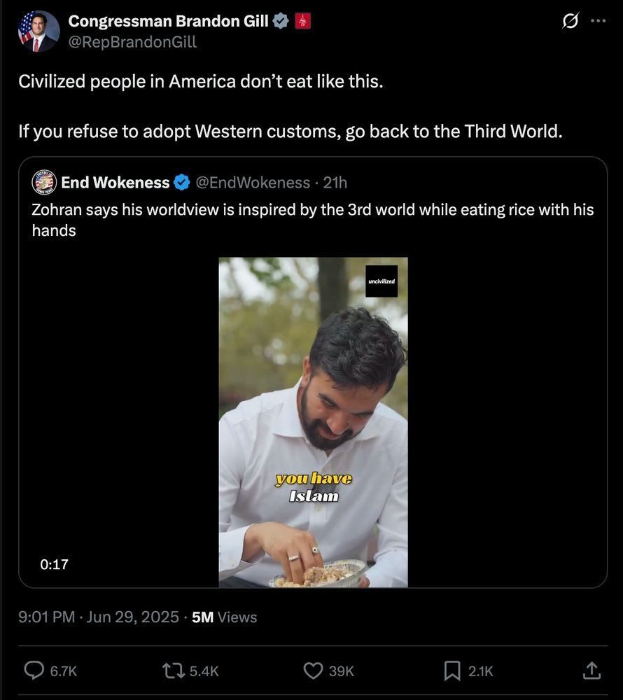 Tweet from Congressman Brandon Gill being insanely racist about Zohran Momdani stating that "civilised people in America don't eat like this" to a photo of Zohran eating with his hands