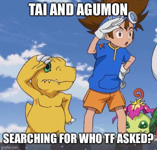 Tai and Agumon from Adventure looking around with their hands covering their brow so they can see further. The text reads, "Tai and Agumon searching for who tf asked?"