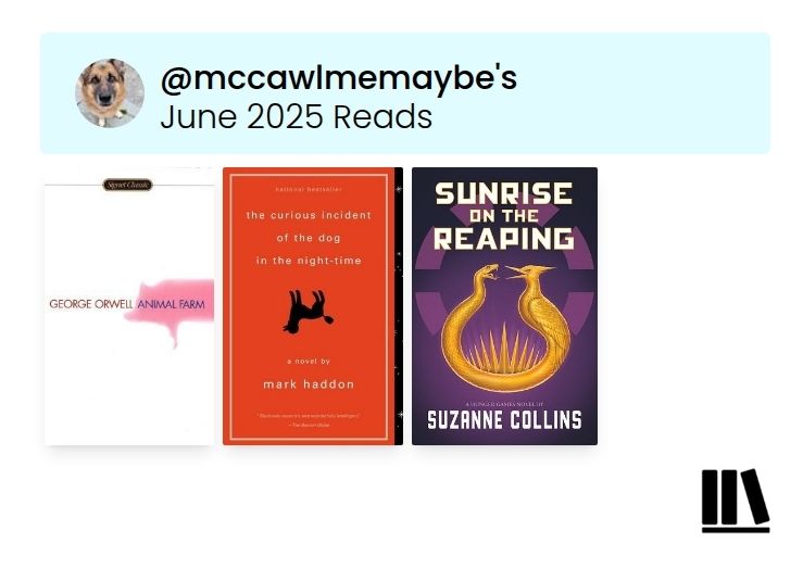 a cover collage of user @mccawlmemaybe's storygraph reads for June. There are three covers: Animal Farm by George Orwell, The Curious Incident of the Dog in the Night-time by Mark Haddon, and Sunrise on the Reaping by Suzanne Collins