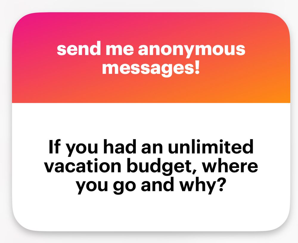 
If you had an unlimited vacation budget, where you go and why?