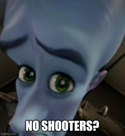 the Megamind No Bitches? meme with no bitches? replaced with No Shooters?