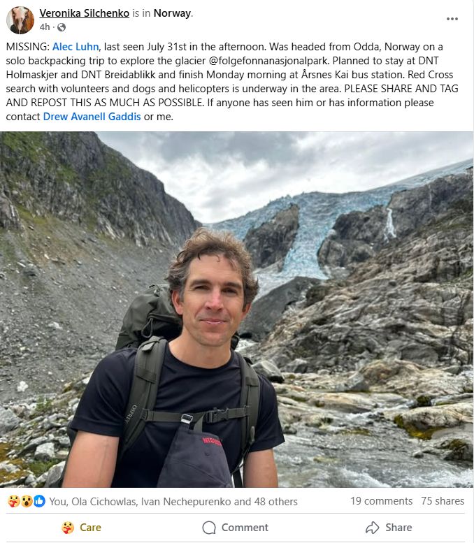 Facebook post with a photo of Alec and contact information: MISSING: Alec Luhn, last seen July 31st in the afternoon. Was headed from Odda, Norway on a solo backpacking trip to explore the glacier @folgefonnanasjonalpark. Planned to stay at DNT Holmaskjer and DNT Breidablikk and finish Monday morning at Årsnes Kai bus station. Red Cross search with volunteers and dogs and helicopters is underway in the area. PLEASE SHARE AND TAG AND REPOST THIS AS MUCH AS POSSIBLE. If anyone has seen him or has information please contact Drew Avanell Gaddis or Veronika Silchenko
