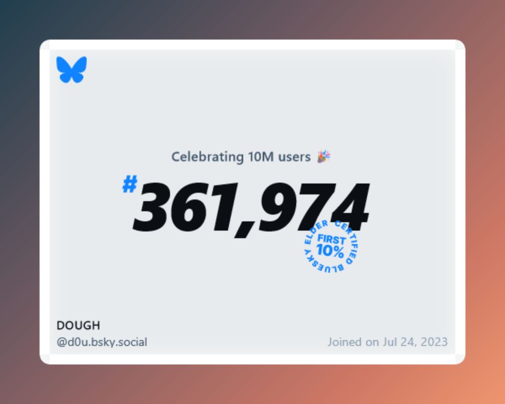 A virtual certificate with text "Celebrating 10M users on Bluesky, #361,974, DOUGH ‪@d0u.bsky.social‬, joined on Jul 24, 2023"