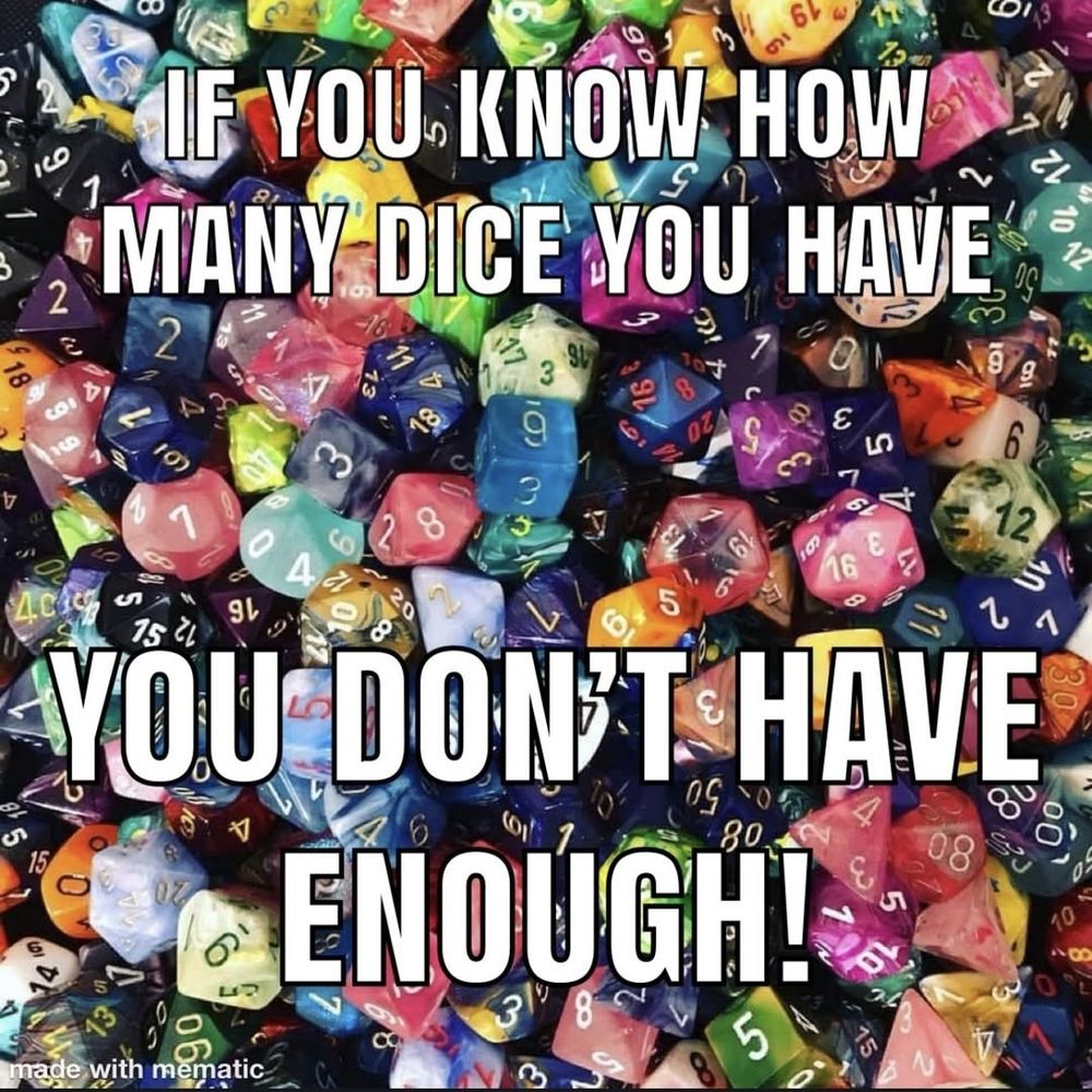A colourful picture of many dice. It says in white letters "if you know how many dice you have, yoi don't have enough"
