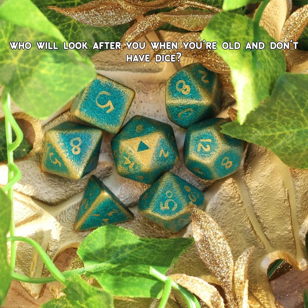 A polyhedral dice set hand-painted in green and gold. The 20 on the d20 is a triforce. The text says "who will look after you when you're old and don't have dice?"