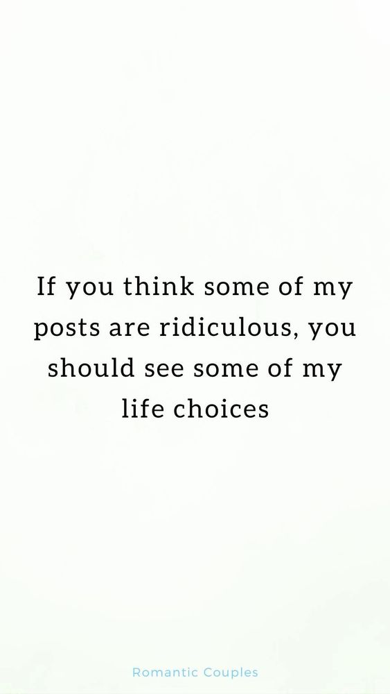 If you think some of my posts are ridiculous, you should see some of my life choices