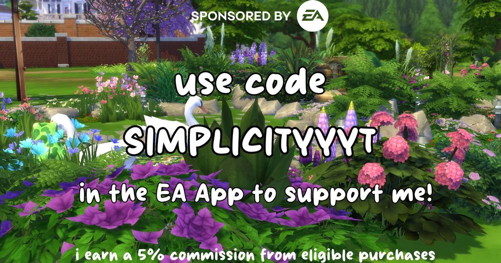a photo of a garden in the Sims 4 with "Sponsored by EA" at the top. It says "Use code SIMPLICITYYYT in the EA App to support me! I earn a 5% commission from eligible purchases."