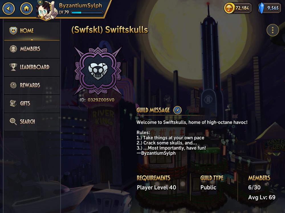 My Skullgirls Mobile guild, Swiftskulls. Its ID number is 0329Z005V0, and its message is, “Welcome to Swiftskulls, home of high-octane havoc! Rules: 1.) Take things at your pace 2.) Crack some skulls, and… 3.) …Most importantly, have fun! —ByzantiumSylph”