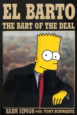 image of donald trumps "TRUMP: the art of the deal" except it's been photoshopped to be "EL BARTO: the BART of the deal" with bart simpson replacing donald trump, as well as his name (misspelled as "barm sipson") at the bottom
