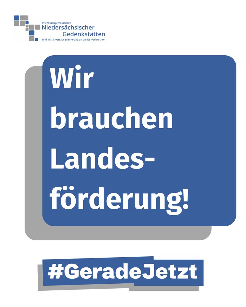 Kampagne der Interessengemeinschaft niedersächsische Gedenkstätten.
Text: Wir brauchen Landesförderung!
Hashtag GeradeJetzt