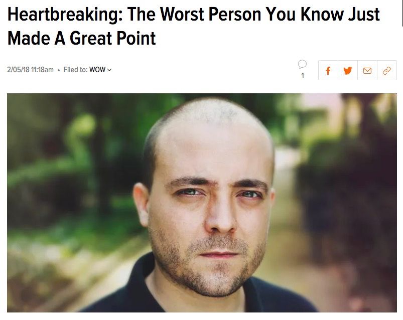 An article entitled "Heartbreaking: The Worst Person You Know Just Made A Great Point" over the image of a man looking less than pleased with the current situation.