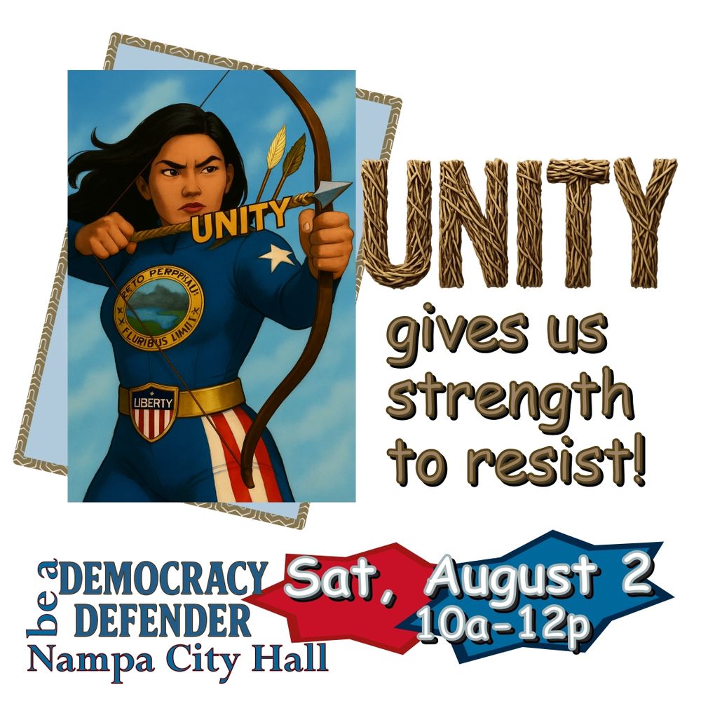 Unity gives us strength to resist! Be a Democracy Defender. Sat, Aug 2, 10a-12p @ Nampa City Hall.