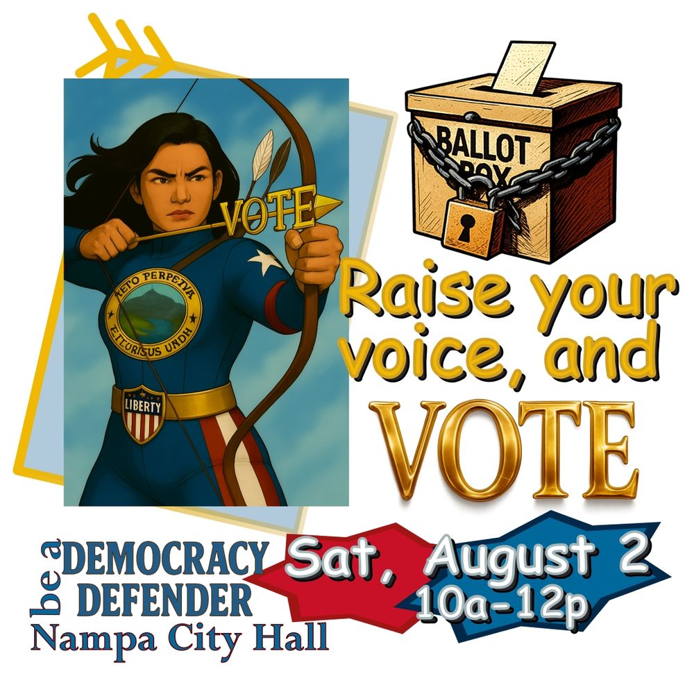 Raise your voice, and vote! Be a Democracy Defender - Sat, Aug 2, 10a-12p @ Nampa City Hall.