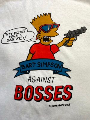 HEY BEZOS.
YOUR
A
BASTARD/
BART SIMPSON
AGAINST
BOSSES
MINION DEATH CULT