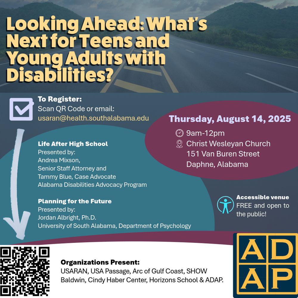Graphic with colorful bubbles and text:
To Register:
Scan QR Code or email:
usaran@health.southalabama.edu

Life After High School
Presented by:
Andrea Mixson,
Senior Staff Attorney and
Tammy Blue, Case Advocate
Alabama Disabilities Advocacy Program

Planning for the Future
Presented by:
Jordan Albright, Ph.D.
University of South Alabama, Department of Psychology

Accessible venue
FREE and open to the public!

Organizations Present:
USARAN, USA Passage, Arc of Gulf Coast, SHOW Baldwin, Cindy Haber Center, Horizons School & ADAP.