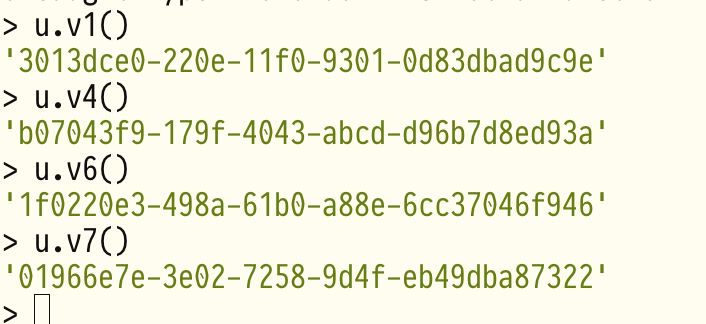 > u.v1()
'3013dce0-220e-11f0-9301-0d83dbad9c9e'
> u.v4()
'b07043f9-179f-4043-abcd-d96b7d8ed93a'
> u.v6()
'1f0220e3-498a-61b0-a88e-6cc37046f946'
> u.v7()
'01966e7e-3e02-7258-9d4f-eb49dba87322'