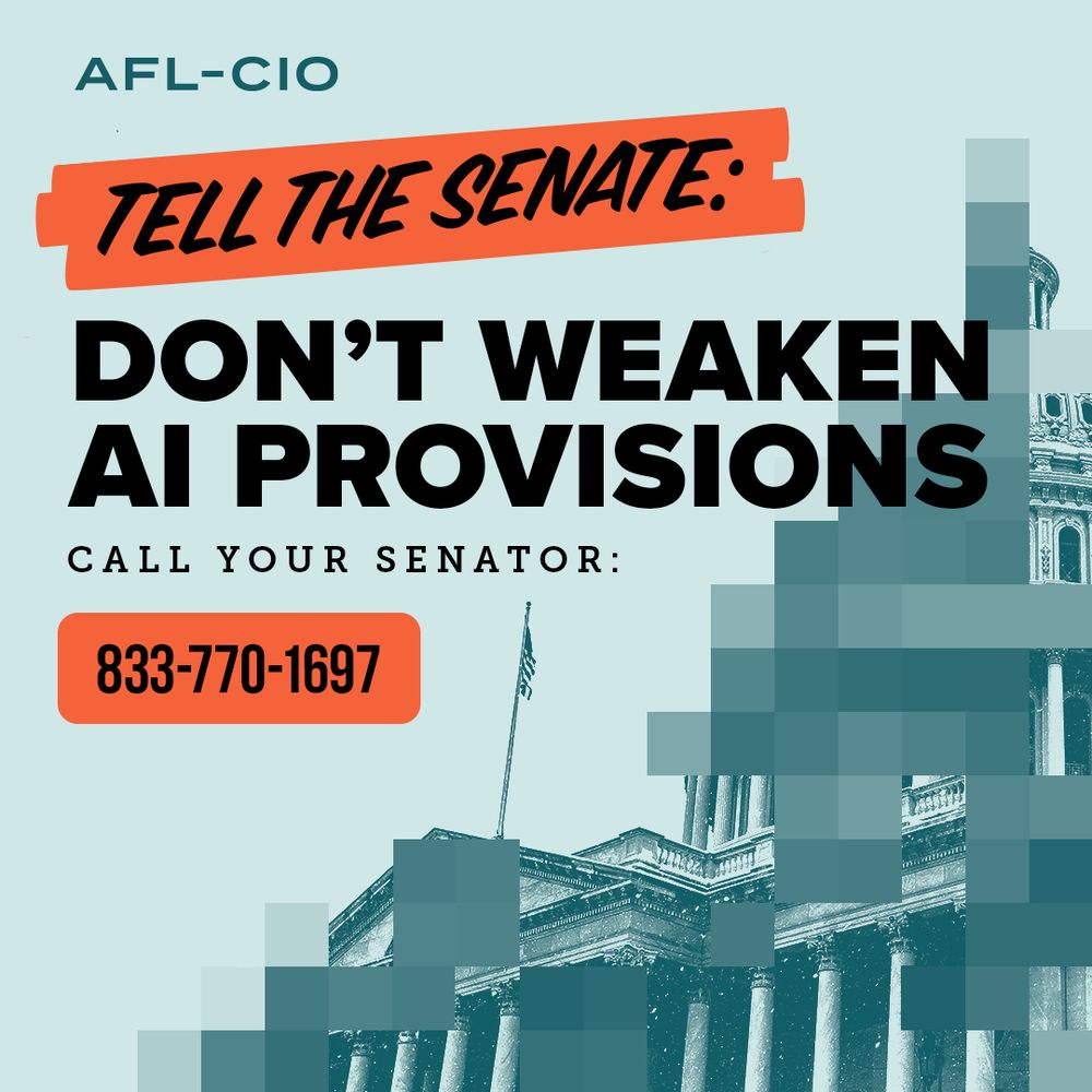 an AFL CIO graphic with the following text: TELL THE SENATE: don’t weaken AI provisions call your senator 833-770-1697