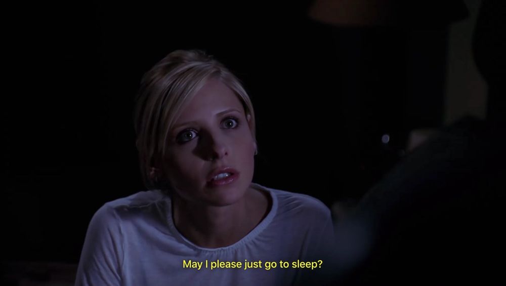 Buffy saying, “May I please just go to sleep” from s7