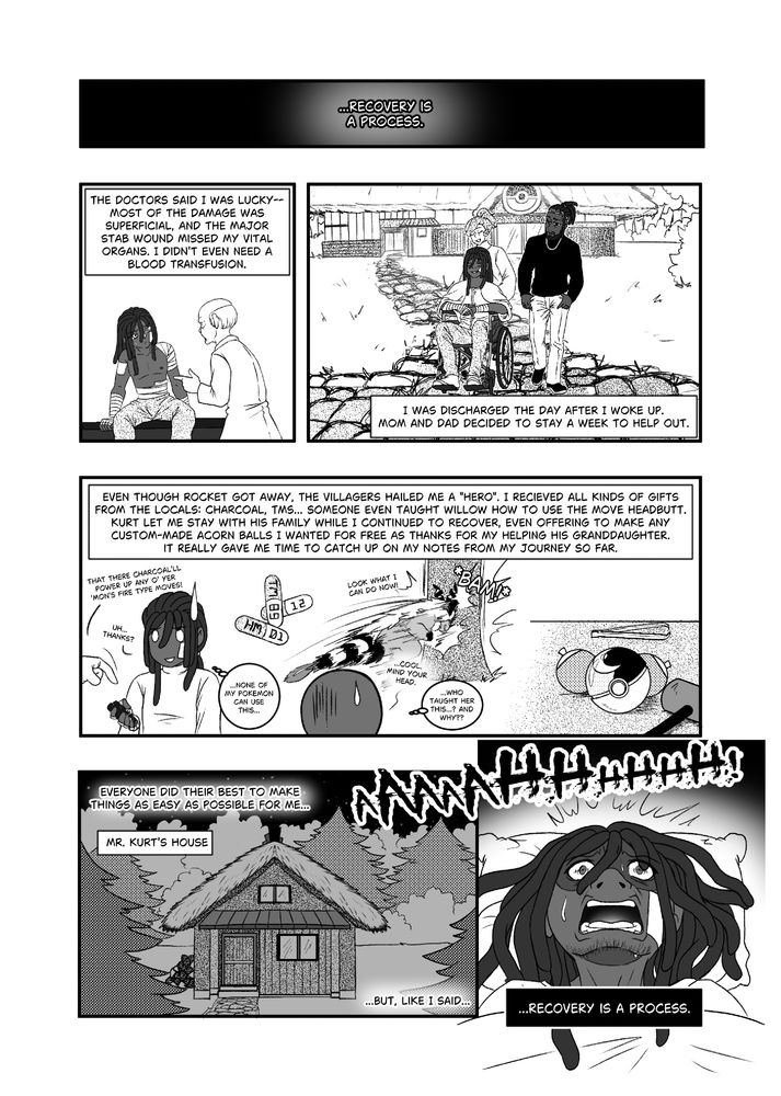 Soul recalls that recovery is a process. He's told that his injuries are okay and is released from the hospital. He recounts how the town is thankful and helpful, giving him items, teaching his Pokémon new moves, and offering him exclusive services like Mr. Kurt's exclusive acorn-made Pokeballs. Despite all this, however, Soul is not well...