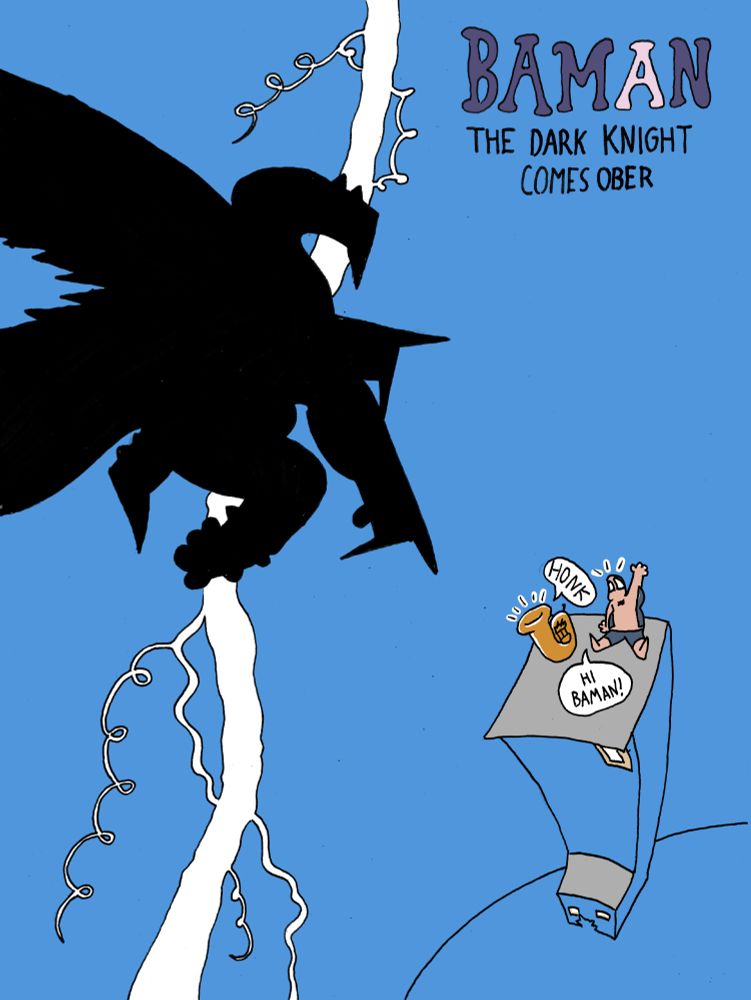 A colored image of Baman from Baman Piderman doing the Dark Knight Returns pose in front of a lightning bolt. His limbs are mixed up, in the tradition of Baman. The lightning bolt is all squiggly, in the tradition of Baman Piderman weather. The caption at the top reads, "Baman: The Dark Knight Comes Ober". Piderman's house is in the lower right corner in exaggerated perspective, with Tuba and Piderman sitting on the roof. Tuba says "Honk!" Pider man says "Hi Baman!"