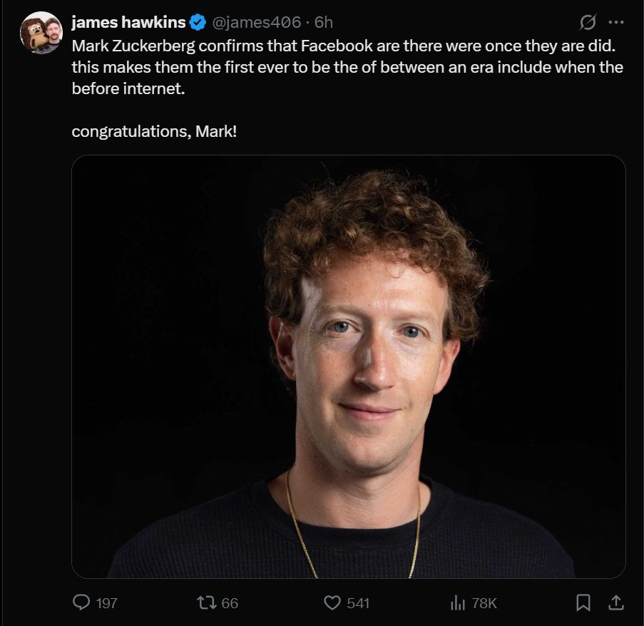 tweet: "Mark Zuckerberg confirms that Facebook are there were once they are did. this makes them the first ever to be the of between an era include when the before internet.

congratulations, Mark!"