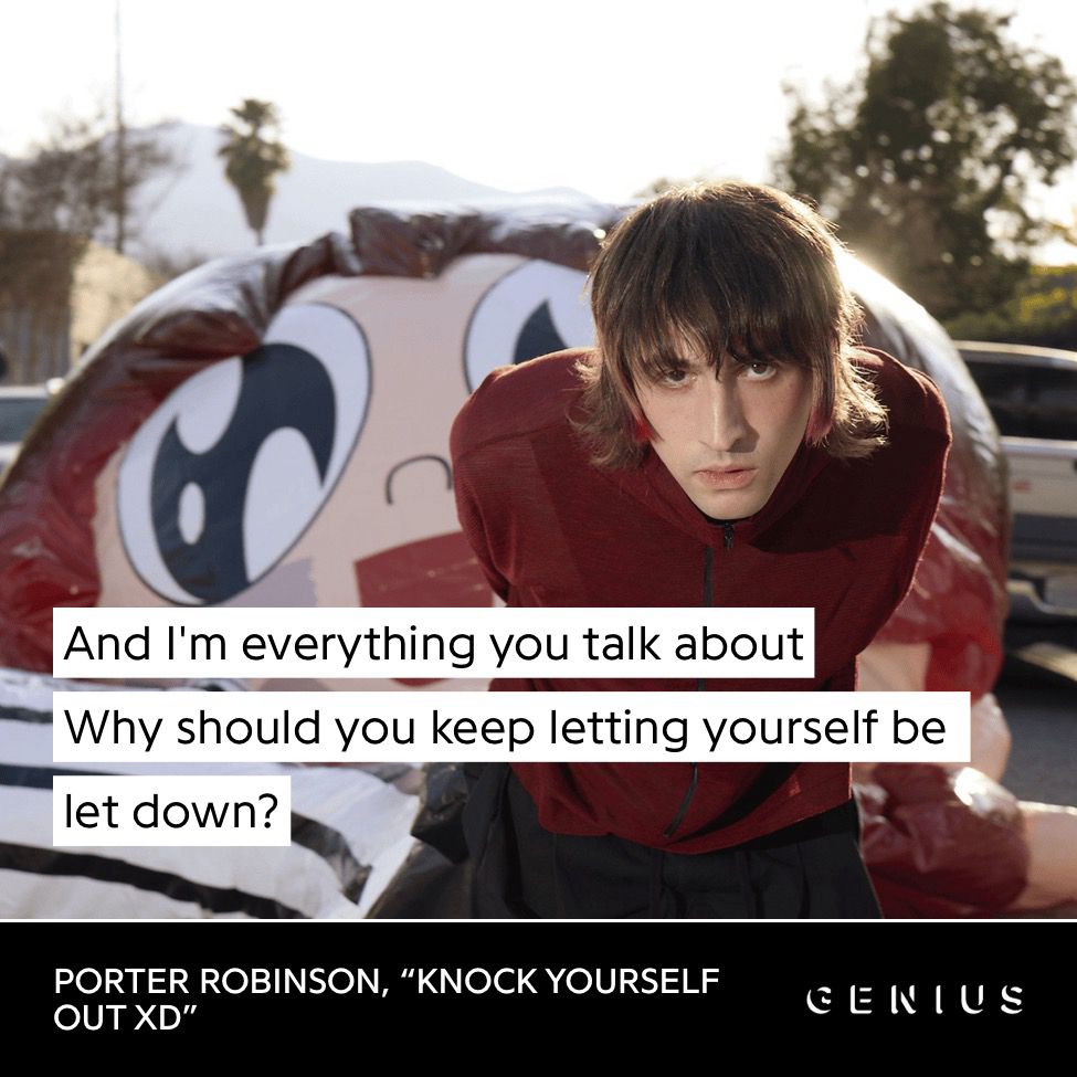 Porter Robinson “Knock Yourself Out XD” Lyrics card showing: “And I'm everything you talk about
Why should you keep letting yourself be let down?”