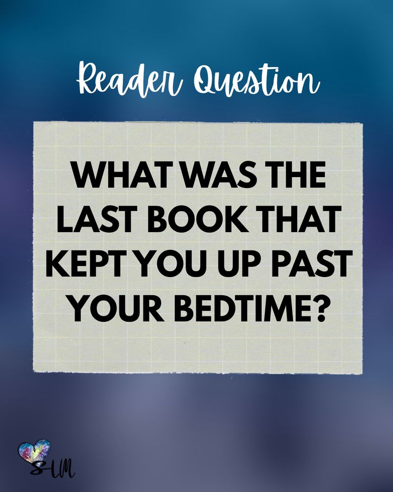 Reader Question: What was the last book that kept you up past your bedtime?