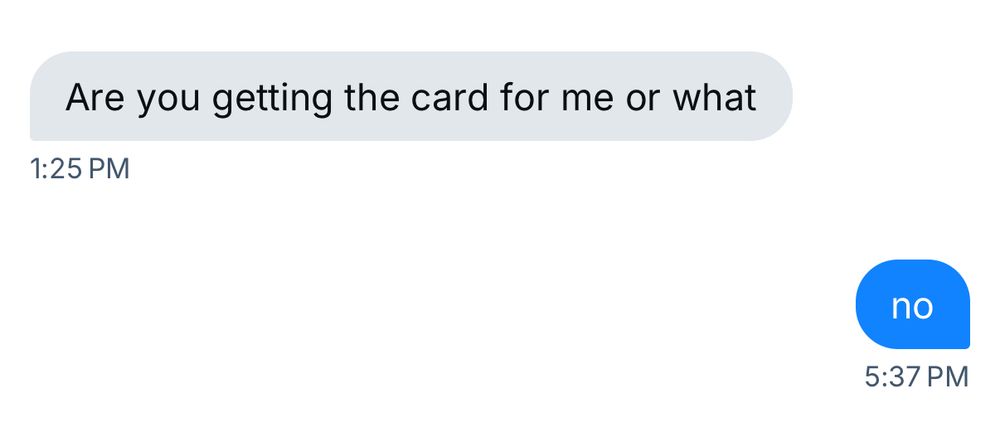 them: Are you getting the card for me or what me: no