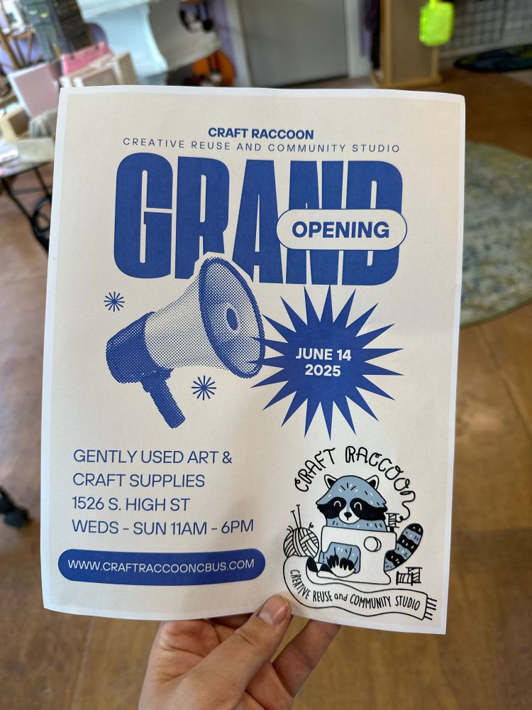 Flyer advertising the grand opening Craft Raccoon Creative Reuse and Community Studio! Gently used art and craft supplies at 1526 South High Street! Hours are Wednesday through Sunday 11am-6pm. Website is www.craftraccooncbus.com 
