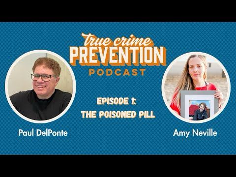 The Poisoned Pill - True Crime Prevention Podcast, Ep. 1 w/ Amy Neville