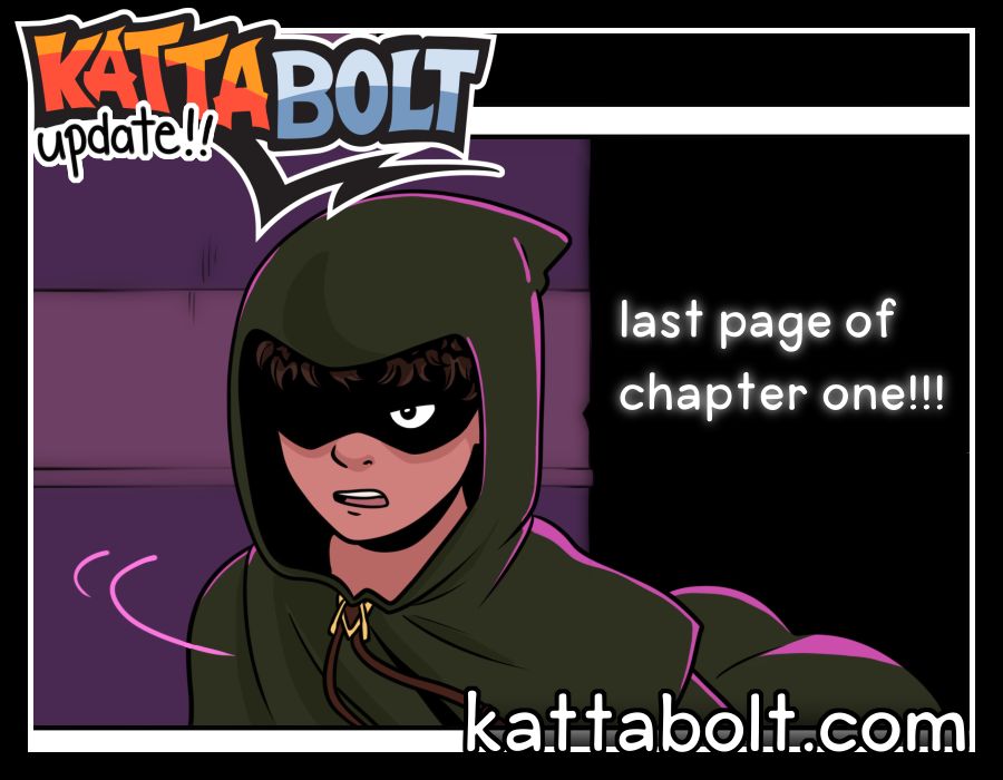 Kattabolt webcomic update promo. A mysterious person in a green cloak is facing the viewer, half of their face in shadow with some curly brown hair and one eye visible. They appear angry. Next to them is the text "last page of chapter one!!!"