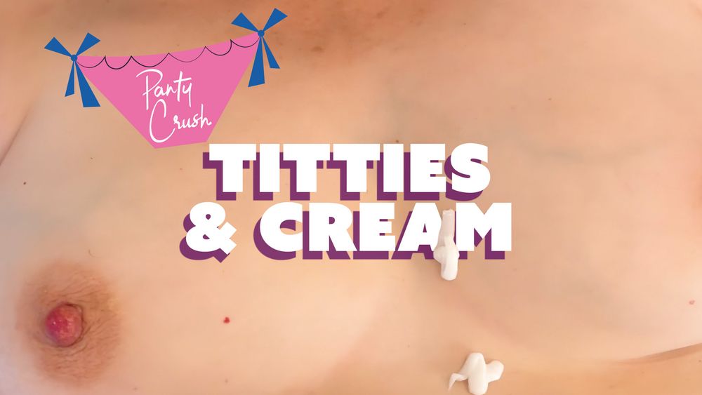 Title: Panty Crush Titties & Cream

Image: my boobs with cream squirted on them 