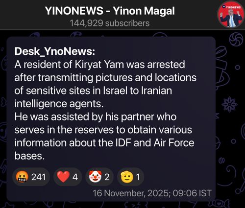 Telegram post from YINONEWS - Yinon Magal, translated from Hebrew:

Desk_YnoNews:  
A resident of Kiryat Yam was arrested after transmitting pictures and locations of sensitive sites in Israel to Iranian intelligence agents.
He was assisted by his partner who serves in the reserves to obtain various information about the IDF and Air Force bases.