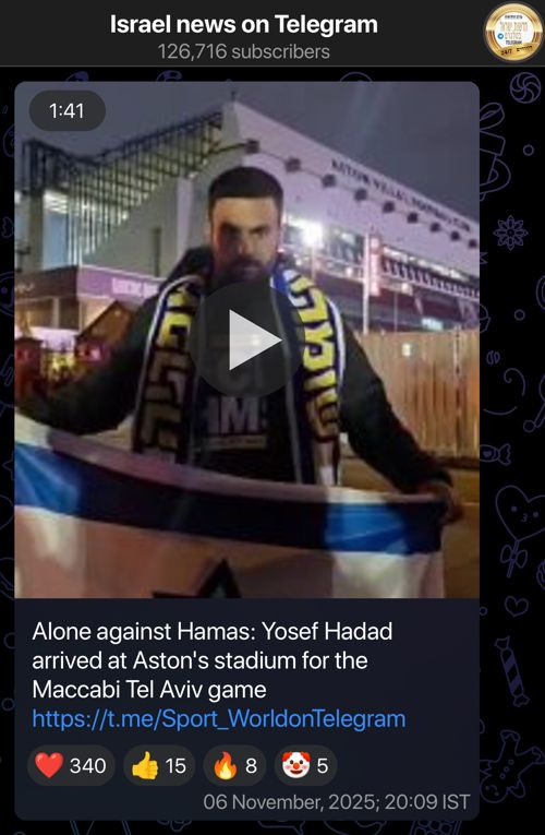 Telegram post from Israel news on Telegram, translated from Hebrew:

Alone against Hamas: Yosef Hadad arrived at Aston's stadium for the Maccabi Tel Aviv game
https://t.me/Sport_WorldonTelegram