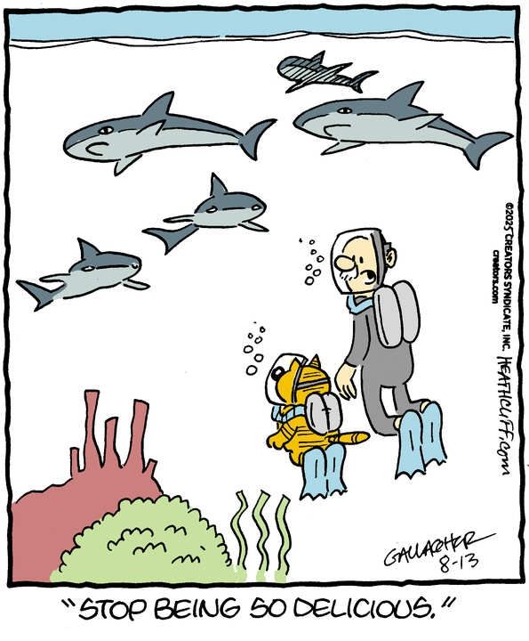 Heathcliff and Grandpa Nutmeg are diving beneath the ocean under a group of five sharks, swimming aimlessly above them. Grandpa looks at Heathcliff and says "Stop being so delicious."