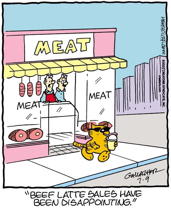 Heathcliff walks out of the meat store sipping from a takeout coffee cup and wearing some cool sunglasses. Two employees watch him leave, and one says "Beef latte sales have been disappointing."