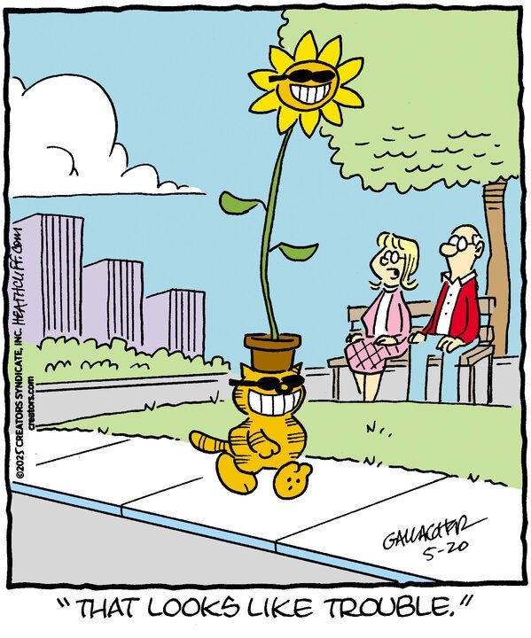 Heathcliff walks down the street wearing sunglasses and a huge grin with a flower pot balanced on his head. A single sunflower grows out of the pot, also wearing a huge grin and sunglasses. A couple sits on a bench and watches them walk by, and one says "That looks like trouble."