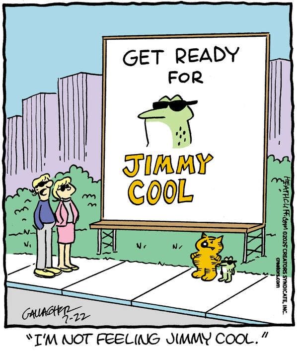 A big billboard with a picture of Jimmy the frog wearing sunglasses stands outside the city with the text "Get ready for JIMMY COOL". A couple, also wearing sunglasses, look up at the billboard, and one says "I'm not feeling Jimmy Cool." Heathcliff stands by them in front of the billboard, looking annoyed, next to Jimmy, who's stoically wearing the same cool shades.