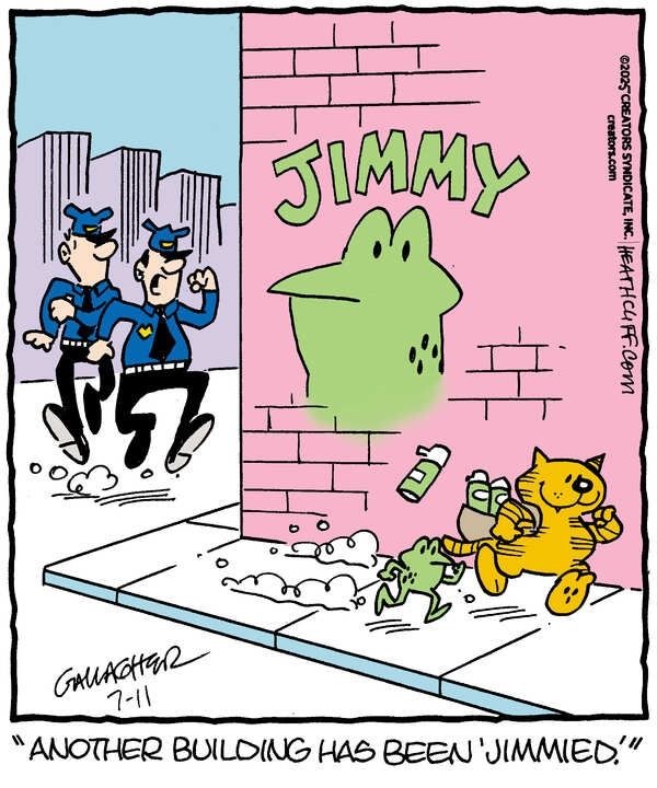 Heathcliff, holding several green spray paint cans in a backpack, and Jimmy sprint down the street as two cops chase them. On the brick wall behind them, Heathcliff has left a big graffiti mural of Jimmy's face with the text "JIMMY". One of the cops says "Another building has been 'Jimmied'."