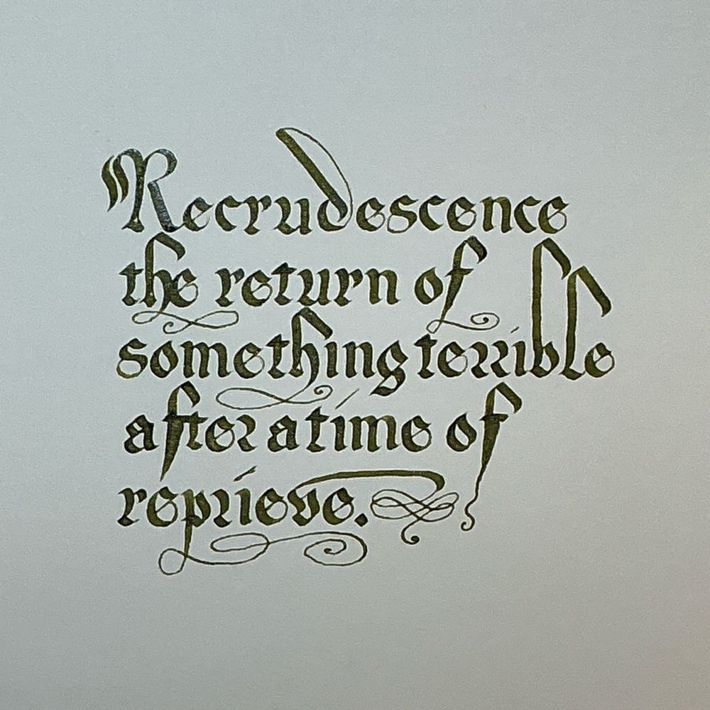 Recrudescence: the return of something terrible after a trimmed of reprieve.