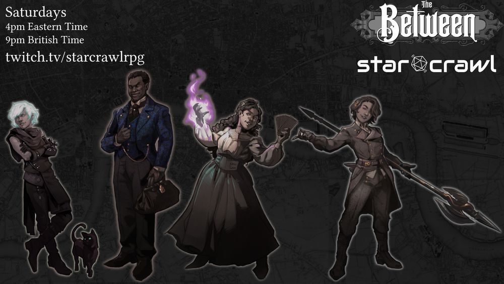 Character art for the cast of The Between on twitch.tv/starcrawlrpg, livestreamed Saturdays at 4pm Eastern Time/9pm British Time

The characters are, from left to right:

A changeling with silvery green hair, leaning back casually, their black cat next to them.

A tall man wearing a fine outfit including a tailcoat with blue floral brocade. He is holding a doctor's bag.

A woman wearing high quality shirt and skirt, holding tarot cards in one hand and summoning a purple flame in the other.

A woman, wearing a military outfit looking as if to challenge whoever happens to be in front of her, holding a halberd with gold decorations.

The logos of the The Between RPG and the Twitch & Youtube channel StarCrawl are on the top right.
