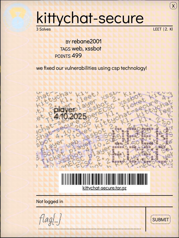 kittychat-secure
3 Solves

LEET

BY	rebane2001
TAGS	web, xssbot
POINTS	499
we fixed our vulnerabilities using csp technology!