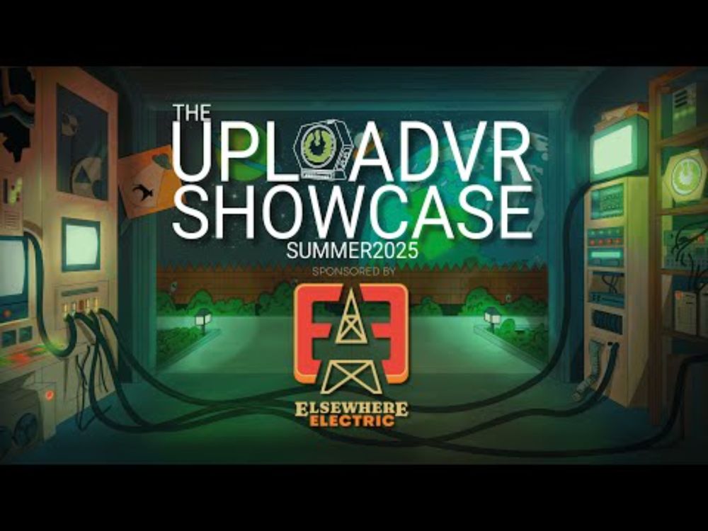 The UploadVR Showcase - Summer 2025 Sponsored by Elsewhere Electric